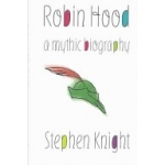 Robin Hood: A Mythic Biography - Stephen